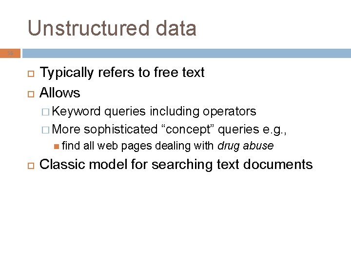 Unstructured data 56 Typically refers to free text Allows � Keyword queries including operators