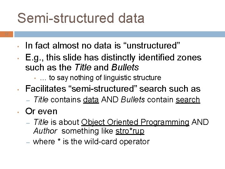 Semi-structured data 57 • • In fact almost no data is “unstructured” E. g.