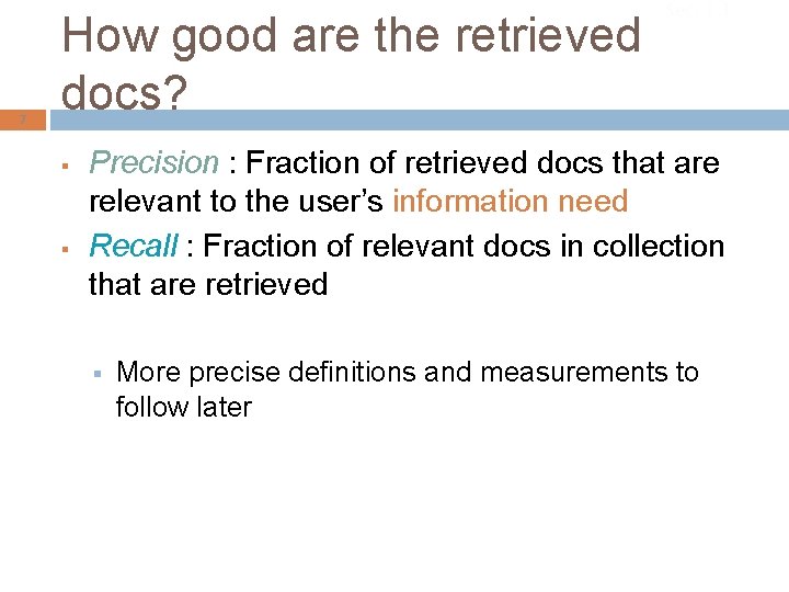 7 How good are the retrieved docs? § § Sec. 1. 1 Precision :