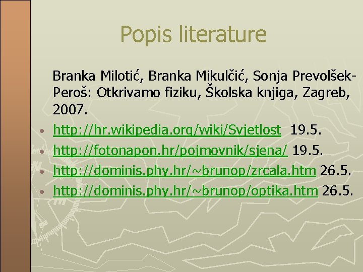 Popis literature • • Branka Milotić, Branka Mikulčić, Sonja Prevolšek. Peroš: Otkrivamo fiziku, Školska