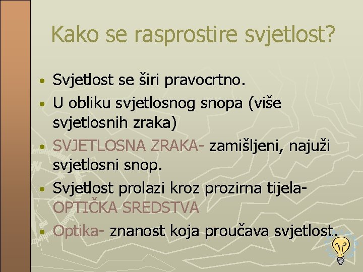 Kako se rasprostire svjetlost? • • • Svjetlost se širi pravocrtno. U obliku svjetlosnog