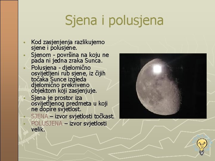 Sjena i polusjena • • • Kod zasjenjenja razlikujemo sjene i polusjene. Sjenom -