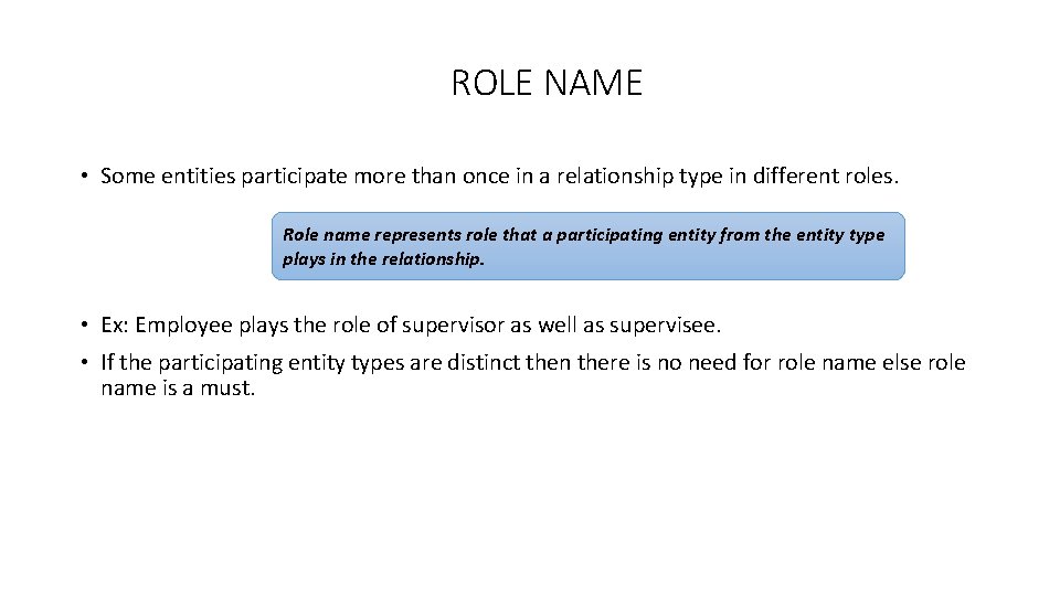 ROLE NAME • Some entities participate more than once in a relationship type in
