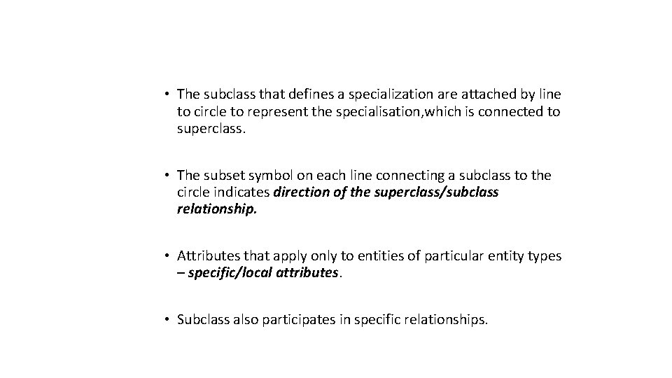  • The subclass that defines a specialization are attached by line to circle