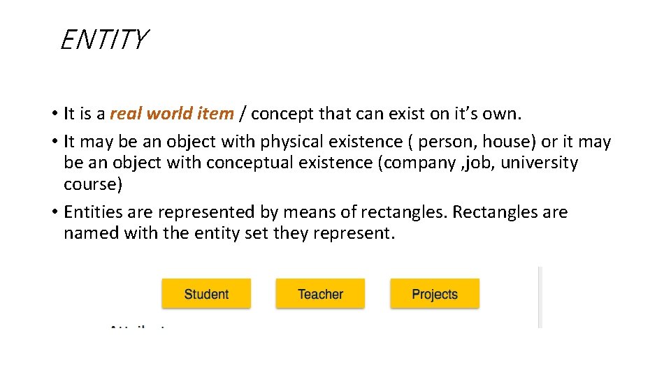 ENTITY • It is a real world item / concept that can exist on