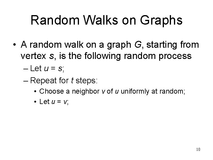 Random Walks on Graphs • A random walk on a graph G, starting from