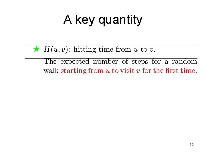 A key quantity F H(u; v): hitting time from u to v. The expected