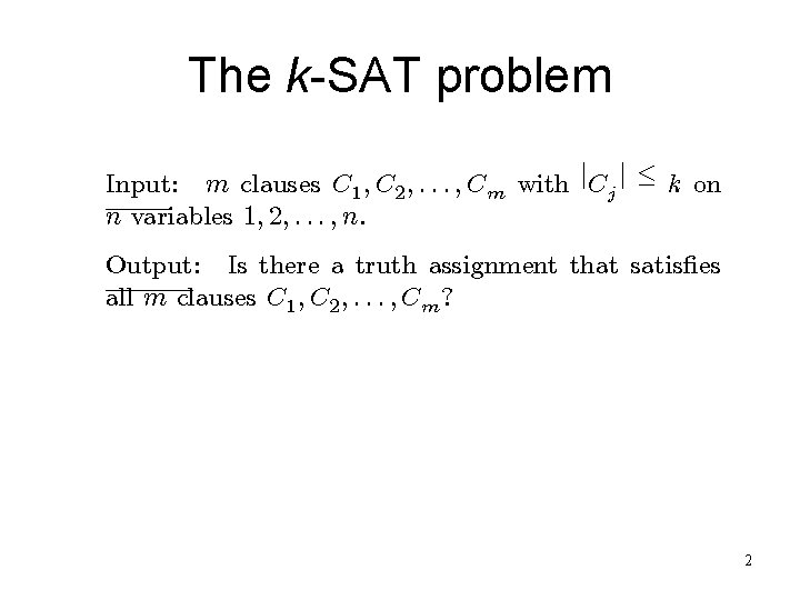 The k-SAT problem Input: m clauses C 1 ; C 2 ; : :