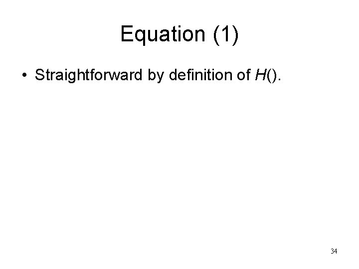 Equation (1) • Straightforward by definition of H(). 34 