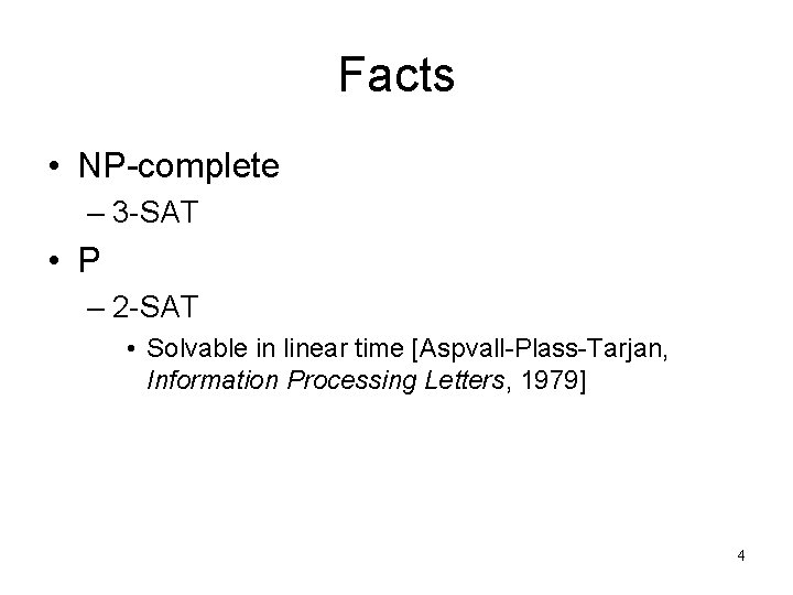 Facts • NP-complete – 3 -SAT • P – 2 -SAT • Solvable in