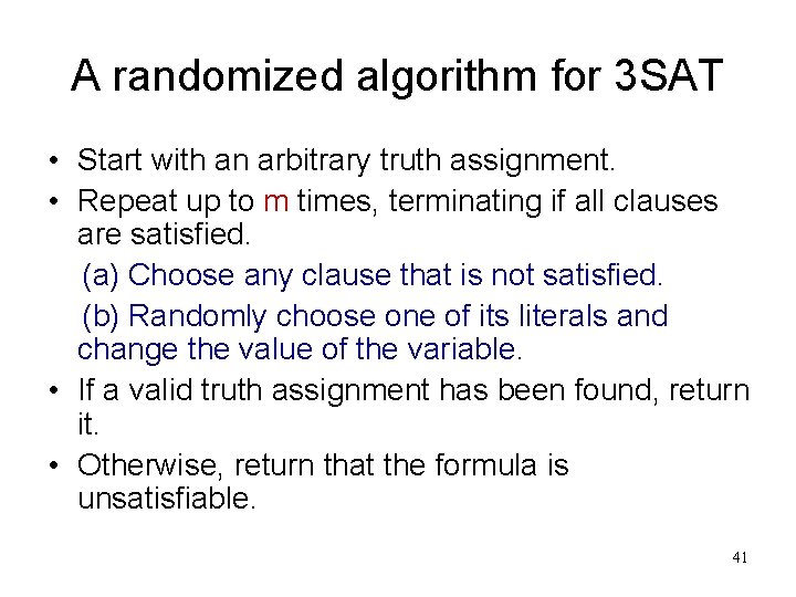 A randomized algorithm for 3 SAT • Start with an arbitrary truth assignment. •