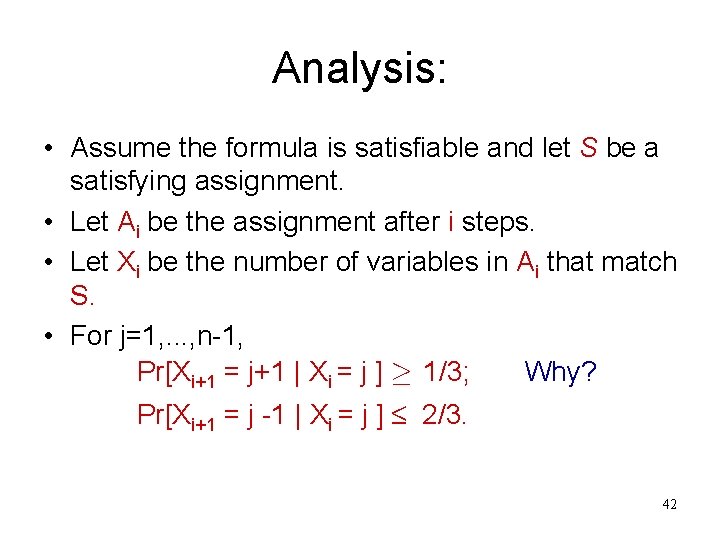 Analysis: • Assume the formula is satisfiable and let S be a satisfying assignment.