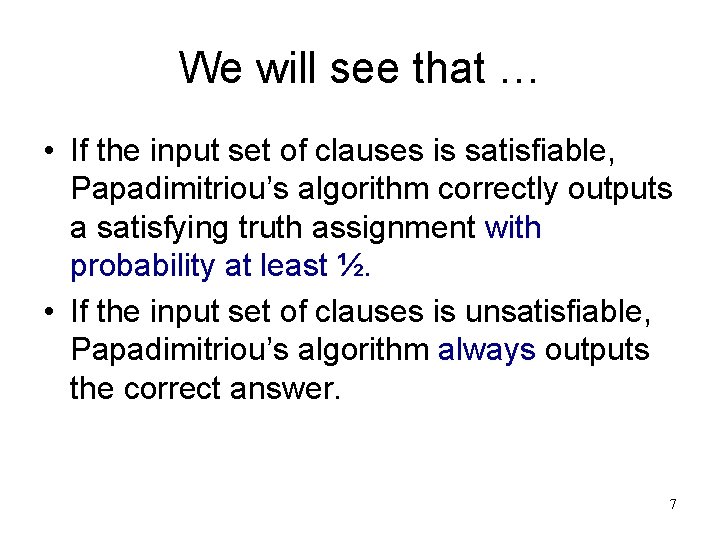 We will see that … • If the input set of clauses is satisfiable,