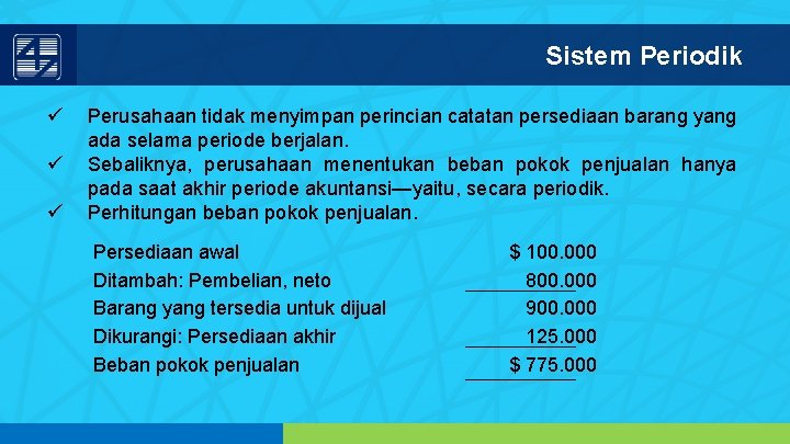 Sistem Periodik ü ü ü Perusahaan tidak menyimpan perincian catatan persediaan barang yang ada