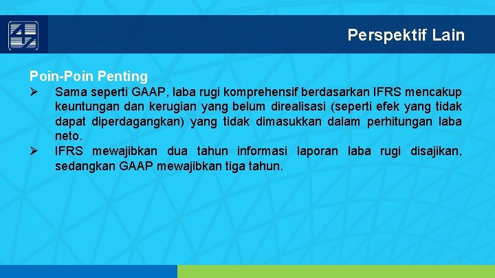 Perspektif Lain Poin-Poin Penting Ø Ø Sama seperti GAAP, laba rugi komprehensif berdasarkan IFRS