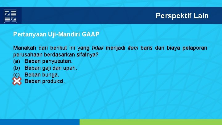 Perspektif Lain Pertanyaan Uji-Mandiri GAAP Manakah dari berikut ini yang tidak menjadi item baris