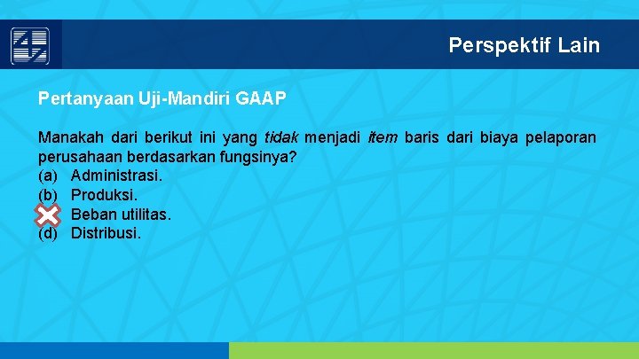 Perspektif Lain Pertanyaan Uji-Mandiri GAAP Manakah dari berikut ini yang tidak menjadi item baris