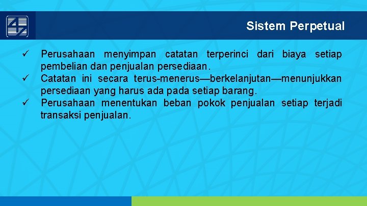 Sistem Perpetual ü Perusahaan menyimpan catatan terperinci dari biaya setiap pembelian dan penjualan persediaan.