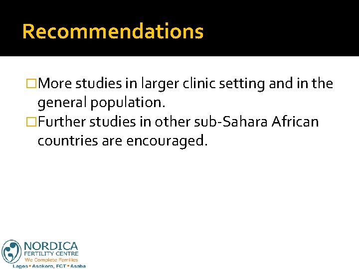 Recommendations �More studies in larger clinic setting and in the general population. �Further studies