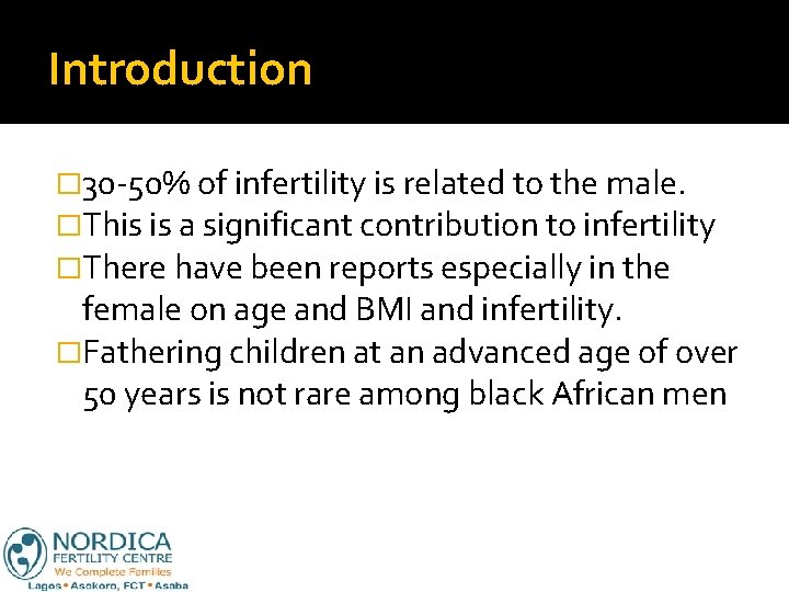 Introduction � 30 -50% of infertility is related to the male. �This is a