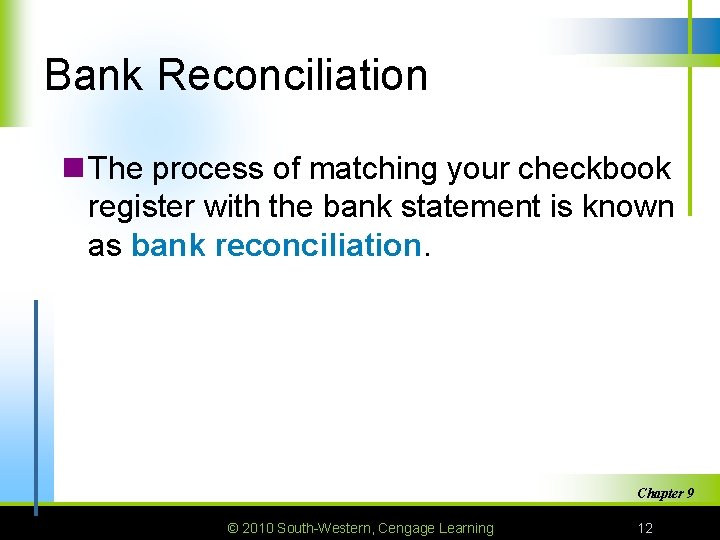 Bank Reconciliation n The process of matching your checkbook register with the bank statement