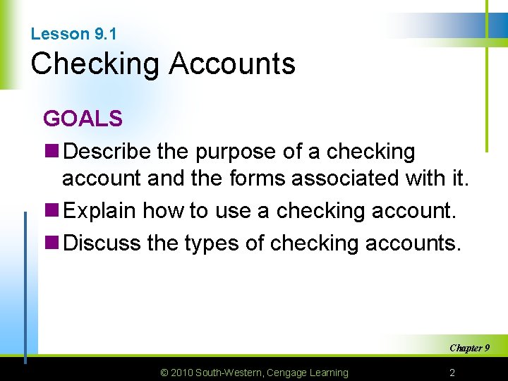 Lesson 9. 1 Checking Accounts GOALS n Describe the purpose of a checking account