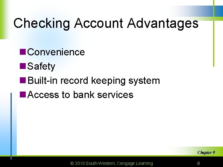 Checking Account Advantages n Convenience n Safety n Built-in record keeping system n Access