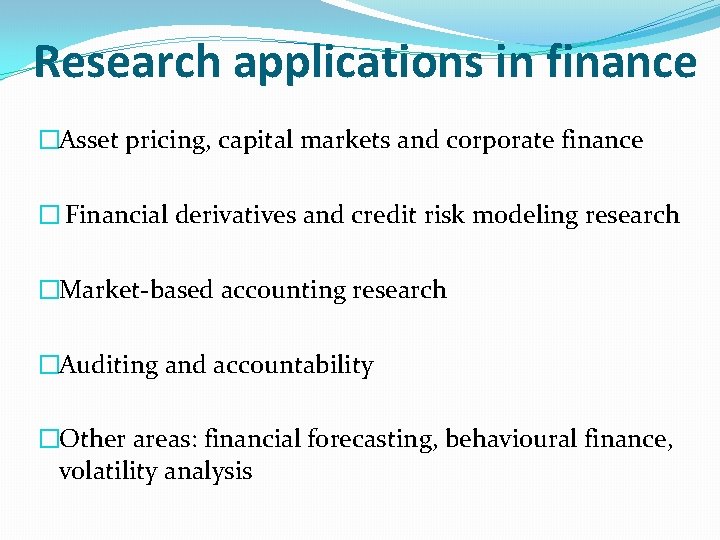 Research applications in finance �Asset pricing, capital markets and corporate finance � Financial derivatives