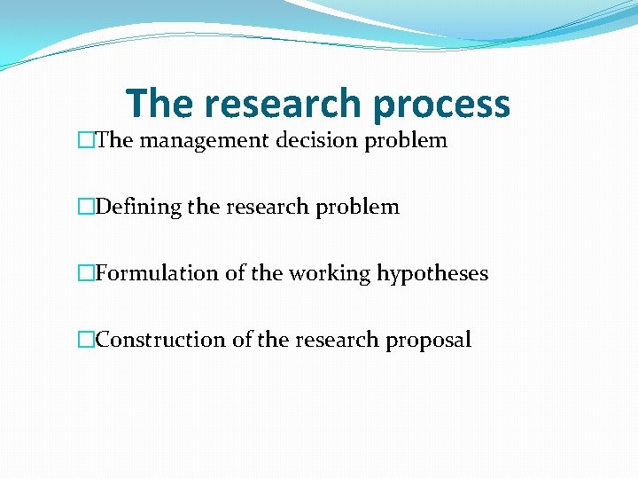 The research process �The management decision problem �Defining the research problem �Formulation of the