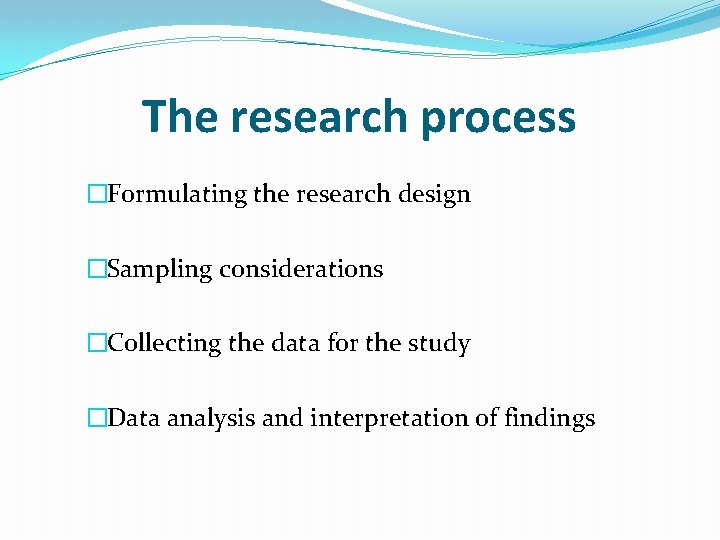 The research process �Formulating the research design �Sampling considerations �Collecting the data for the
