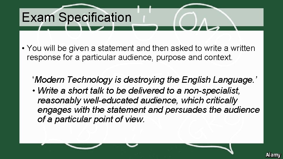 Exam Specification • You will be given a statement and then asked to write