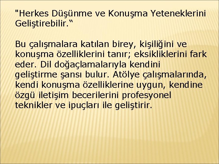 "Herkes Düşünme ve Konuşma Yeteneklerini Geliştirebilir. “ Bu çalışmalara katılan birey, kişiliğini ve konuşma