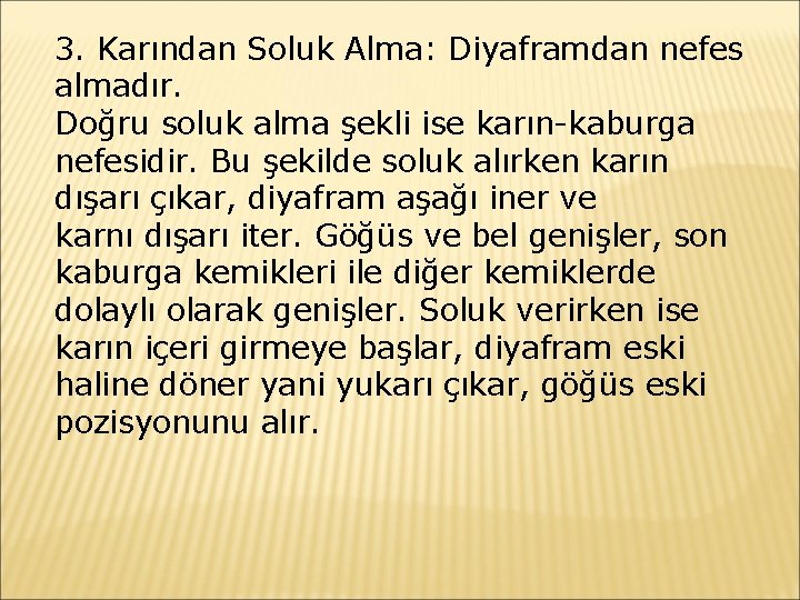 3. Karından Soluk Alma: Diyaframdan nefes almadır. Doğru soluk alma şekli ise karın-kaburga nefesidir.