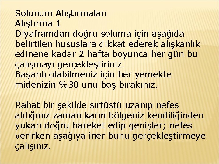 Solunum Alıştırmaları Alıştırma 1 Diyaframdan doğru soluma için aşağıda belirtilen hususlara dikkat ederek alışkanlık