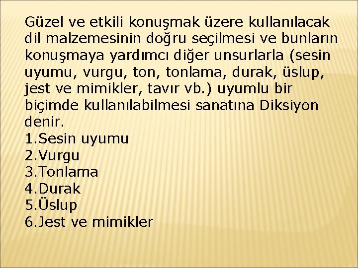 Güzel ve etkili konuşmak üzere kullanılacak dil malzemesinin doğru seçilmesi ve bunların konuşmaya yardımcı