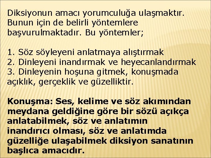 Diksiyonun amacı yorumculuğa ulaşmaktır. Bunun için de belirli yöntemlere başvurulmaktadır. Bu yöntemler; 1. Söz