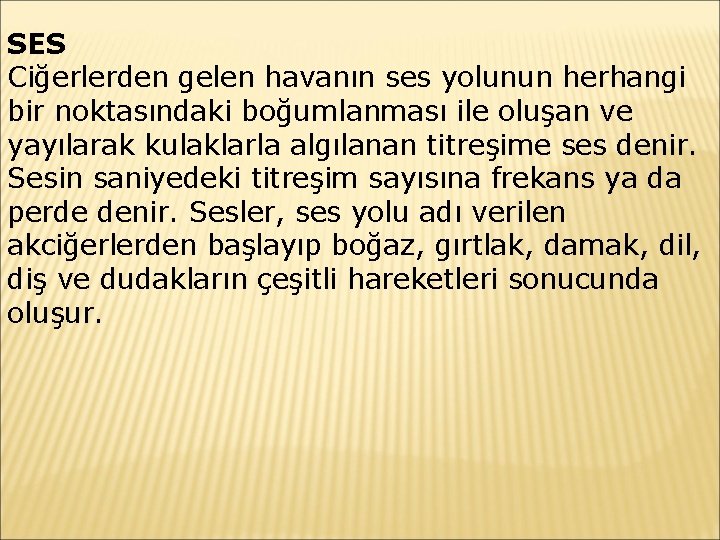 SES Ciğerlerden gelen havanın ses yolunun herhangi bir noktasındaki boğumlanması ile oluşan ve yayılarak