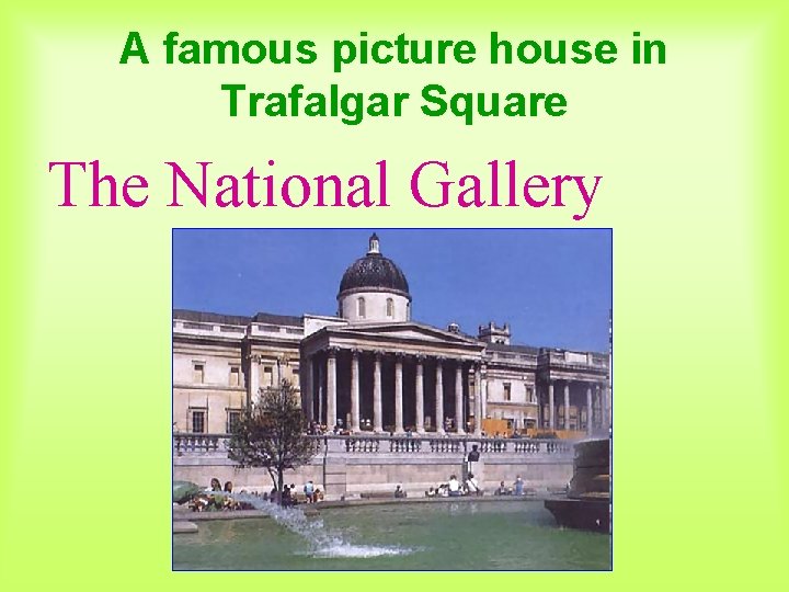 A famous picture house in Trafalgar Square The National Gallery 