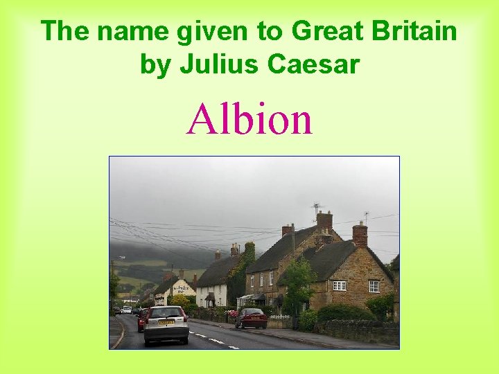 The name given to Great Britain by Julius Caesar Albion 