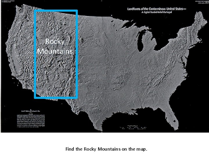 Rocky Mountains Find the Rocky Mountains on the map. 