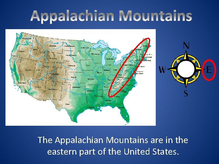 The Appalachian Mountains are in the eastern part of the United States. 