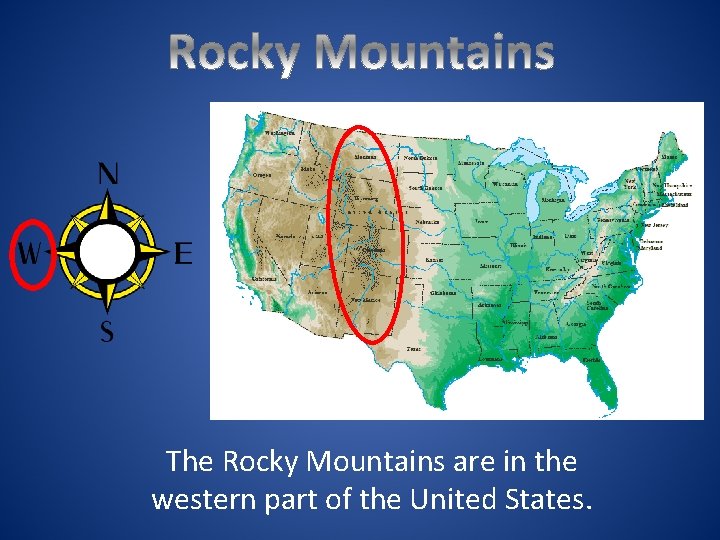 The Rocky Mountains are in the western part of the United States. 