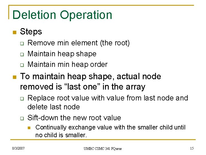 Deletion Operation n Steps q q q n Remove min element (the root) Maintain