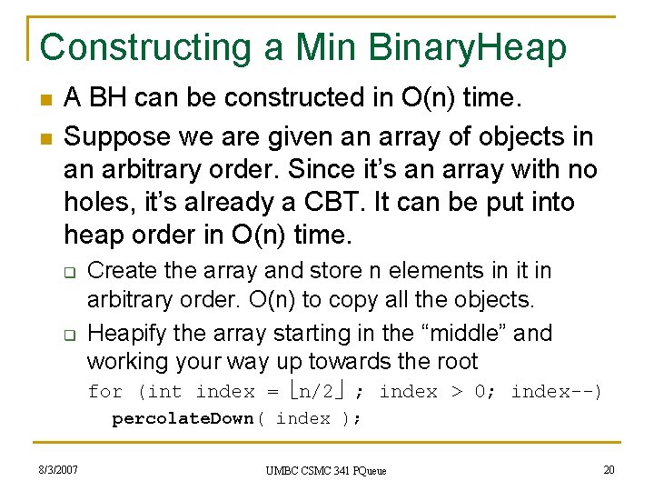 Constructing a Min Binary. Heap n n A BH can be constructed in O(n)