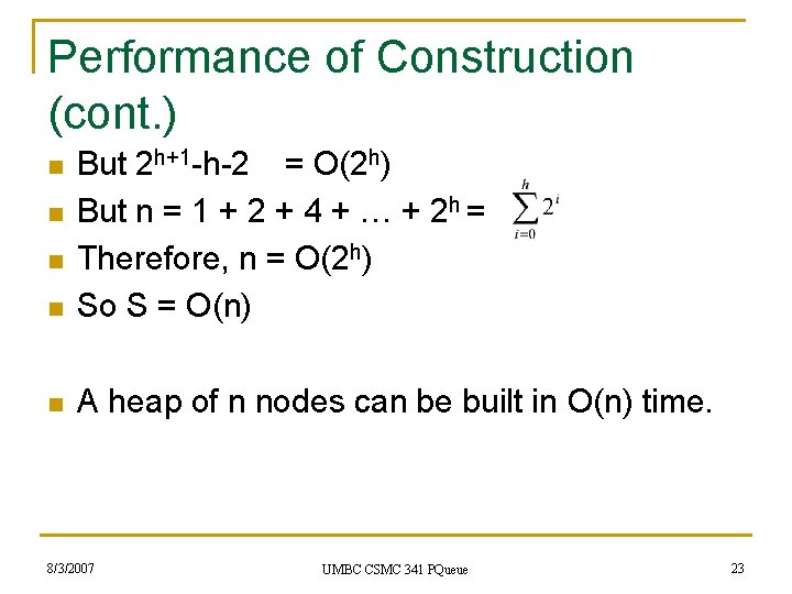Performance of Construction (cont. ) n But 2 h+1 -h-2 = O(2 h) But