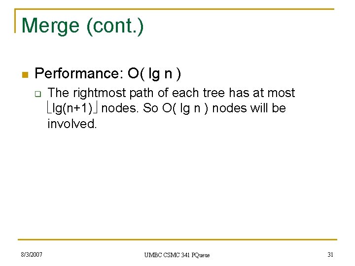 Merge (cont. ) n Performance: O( lg n ) q 8/3/2007 The rightmost path