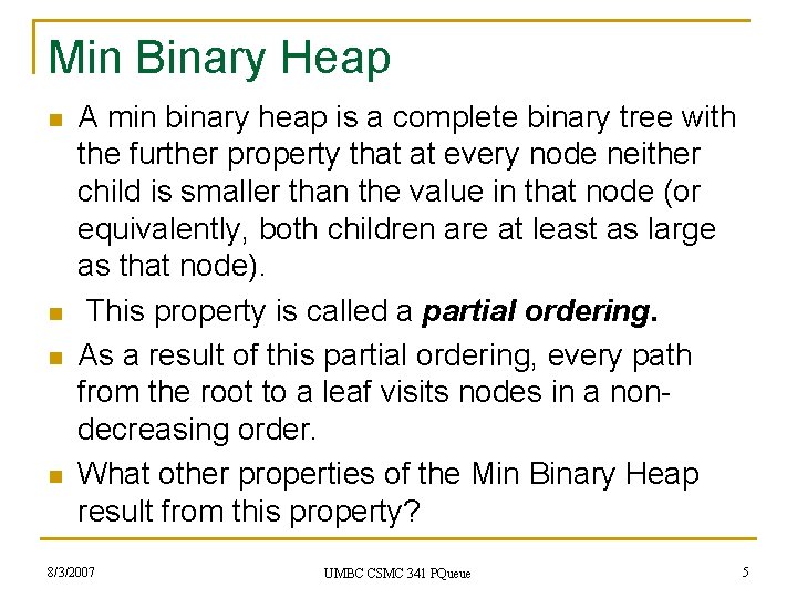 Min Binary Heap n n A min binary heap is a complete binary tree