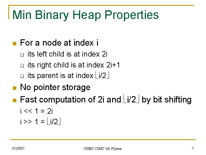 Min Binary Heap Properties n For a node at index i q q q