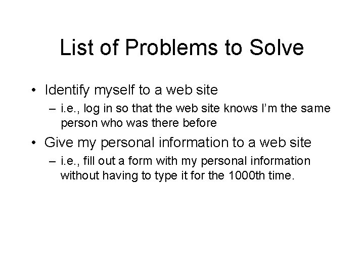 List of Problems to Solve • Identify myself to a web site – i.