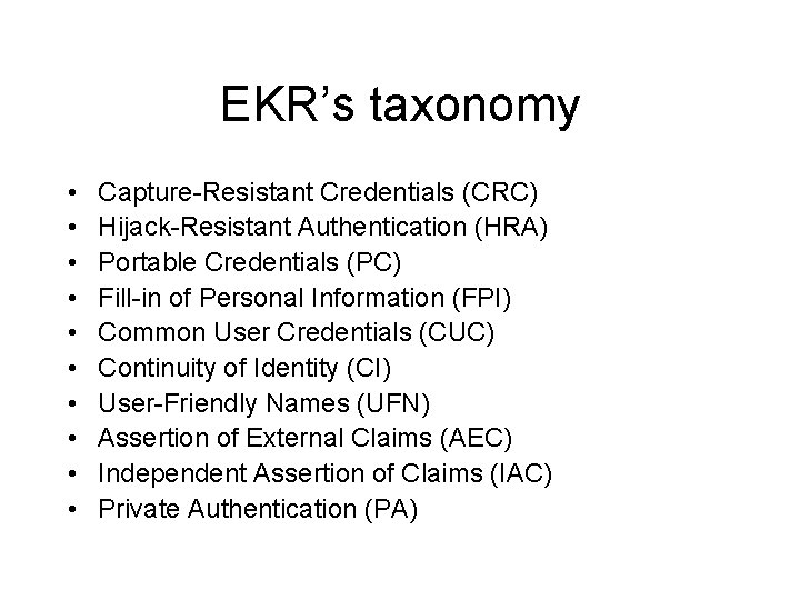 EKR’s taxonomy • • • Capture-Resistant Credentials (CRC) Hijack-Resistant Authentication (HRA) Portable Credentials (PC)